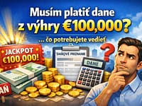 Musí sa výhra 100 000 € zdaniť? Jasné vysvetlenie pravidiel. Výhra peňazí a daňová povinnosť pri vysokých finančných sumách