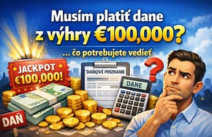 Musí sa výhra 100 000 € zdaniť? Jasné vysvetlenie pravidiel. Výhra peňazí a daňová povinnosť pri vysokých finančných sumách